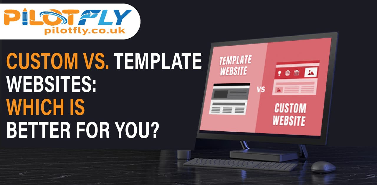 Custom vs. Template Website Comparison – Choose the Right Website Type for Your Business